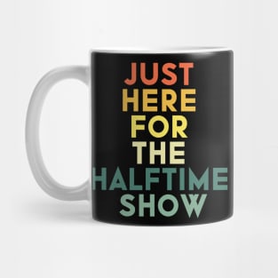 Just Here For The Halftime Show Mug